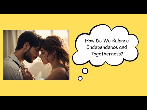 How Do We Balance Independence And Togetherness?
