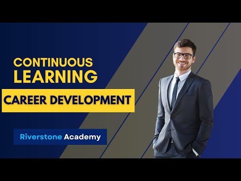 The Importance Of Continuous Learning For Your Career Development | Career Tips | Riverstone Academy