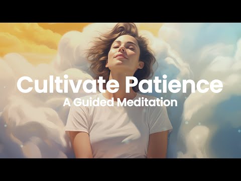 Cultivate Patience - A Short Guided Meditation, Encouraging Calmness In Stressful Situations