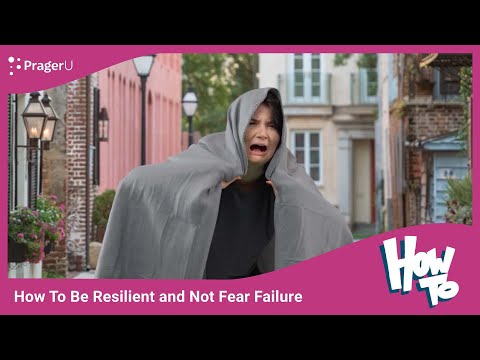 How To Be Resilient And Not Fear Failure