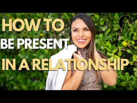 How To Be Present In A Relationship : Must Watch This!