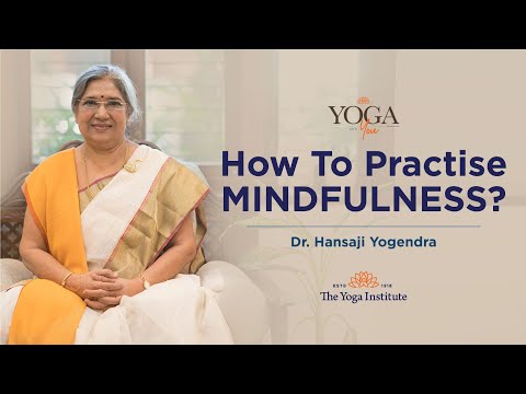Yoga &Amp;Amp; You: How To Practise Mindfulness? | Dr. Hansaji Yogendra