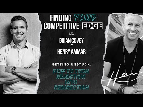 Getting Unstuck: How To Turn Rejection Into Redirection W/ Brian Covey + Henry Ammar