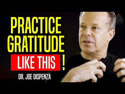 PRACTICE GRATITUDE | Here is HOW TO DO IT - Dr. Joe Dispenza