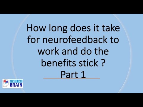 How long does it take for neurofeedback to work, and do the benefits stick?