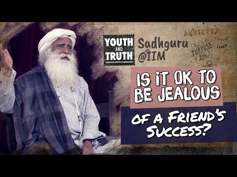 Is It Ok To Be Jealous Of A Friend&Rsquo;S Success? - Sadhguru