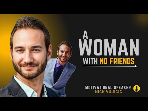 A Woman With No Friends: A Woman&Rsquo;S Journey To Self-Discovery - Nick Vujicic Motivational Life Advice