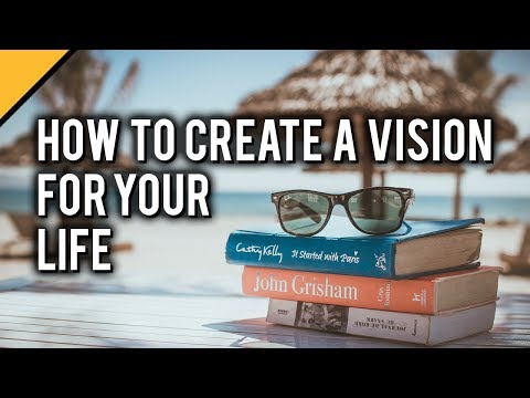 How To Create A Vision For Your Life